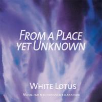 From a Place yet Unknown [CD] White Lotus