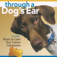 Through a Dog's Ear - Music to Calm Your Canine Vol. 1 [CD] Leeds, Joshua & Spector, Lisa
