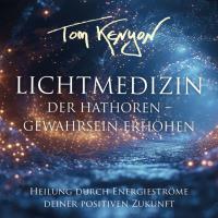 Lichtmedizin der Hathoren – Gewahrsein erhöhen [Reiner Klang] [CD] Kenyon, Tom